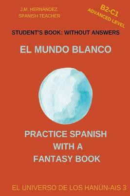 El Mundo Blanco (B2-C1 Advanced Level) -- Student's Book(Spanish, Paperback, Hernandez J M)