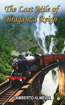 The Last Mile of Braganza Reign(English, Paperback, Lamberto Almeida)
