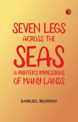 Seven Legs Across the Seas: A Printer's Impressions of Many Lands(Paperback, Samuel Murray)
