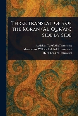 Three Translations of the Koran (Al-Qur'an) Side by Side(English, Paperback, Ali Abdullah Yusuf)