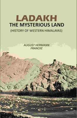 Ladakh The Mysterious Land: (History Of Western Himalayas)(Paperback, August Hermann Francke)