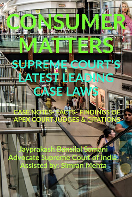 'CONSUMER MATTERS' SUPREME COURT’S LATEST LEADING CASE LAWS(English, Paperback, Jayprakash Bansilal Somani)