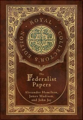 The Federalist Papers (Royal Collector's Edition) (Annotated) (Case Laminate Hardcover with Jacket)(English, Hardcover, Hamilton Alexander)