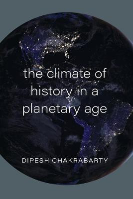 The Climate of History in a Planetary Age(English, Hardcover, Chakrabarty Dipesh)