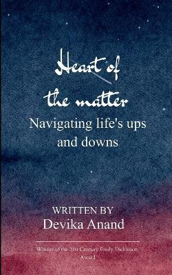 Heart of the Matter - Navigating life's ups and downs(Paperback, Devika Anand)