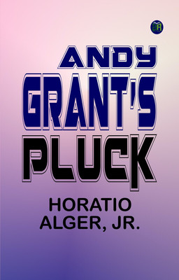 Andy Grant's Pluck(Paperback, Horatio Alger, Jr.)