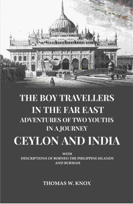 The Boy Travellers in the Far East Adventures of Two Youths in a Journey Ceylon and India: With Descriptions of Borneo the Philippine Islands(Paperback, Thomas W. Knox)
