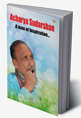 Acharya Sudarshan: A Man of Inspiration...(Hardcover, Acharyashri Sudarshanji Maharaj)