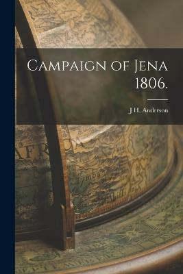 Campaign of Jena 1806.(English, Paperback, Anderson J H)