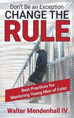 Don't Be the Exception, Change the Rule(English, Paperback, Mendenhall Walter)