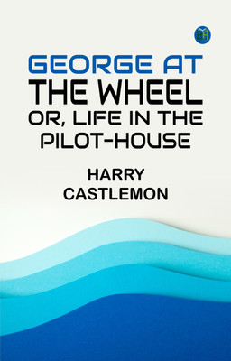 George at the Wheel; Or, Life in the Pilot-House(Paperback, Harry Castlemon)