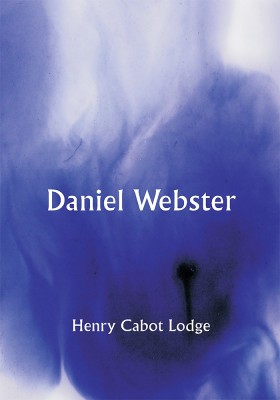 Daniel Webster(Paperback, Henry Cabot Lodge)