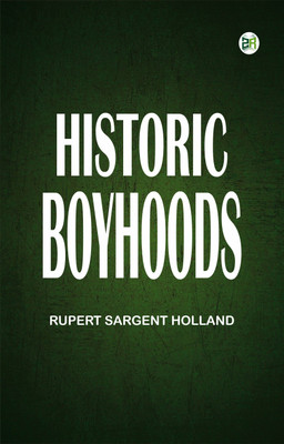 Historic Boyhoods(Paperback, Rupert Sargent Holland)