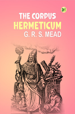 The Corpus Hermeticum(Paperback, G. R. S. Mead)