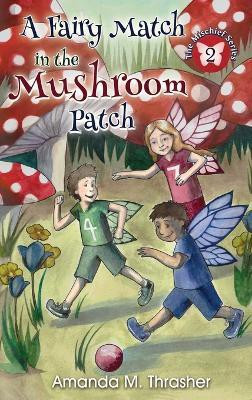 A Fairy Match in the Mushroom Patch(English, Hardcover, Thrasher Amanda M)