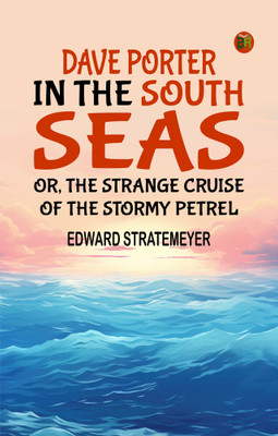 Dave Porter in the South Seas; or, The Strange Cruise of the Stormy Petrel(Paperback, Edward Stratemeyer)