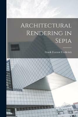 Architectural Rendering in Sepia(English, Paperback, Frederick Frank Forrest)