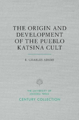 The Origin and Development of the Pueblo Katsina Cult(English, Paperback, Adams E. Charles)