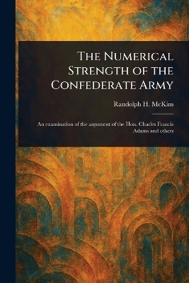 The Numerical Strength of the Confederate Army(English, Paperback, McKim Randolph H (Randolph Harrison))