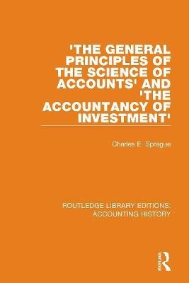 'The General Principles of the Science of Accounts' and 'The Accountancy of Investment'(English, Paperback, Sprague Charles E.)