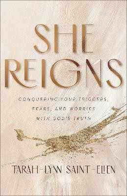 She Reigns - Conquering Your Triggers, Fears, and Worries with God`s Truth(English, Paperback, Saint-elien Tarah-lynn)