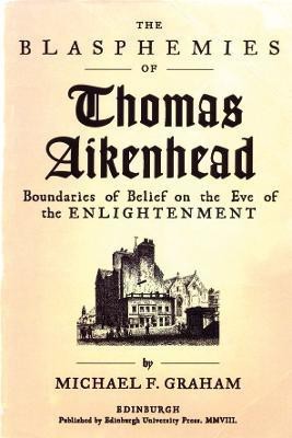 The Blasphemies of Thomas Aikenhead(English, Hardcover, Graham Michael F.)