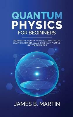 Quantum Physics for Beginners(English, Paperback, B Martin James)