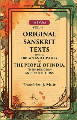 Original Sanskrit Texts on the Origin and History of the People of India, their Religion and Institutions 4th [Hardcover](Hardcover, Translator: J. Muir)