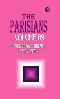 The Parisians Volume 09(Paperback, Baron Edward Bulwer Lytton Lytton)