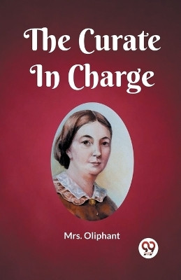 The Curate In Charge(English, Paperback, Mrs Oliphant)
