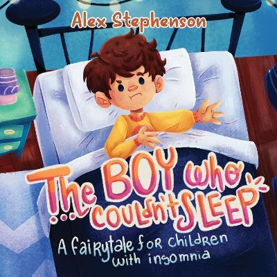 The Boy Who Couldn't Sleep: A Fairytale for Children with Insomnia(English, Paperback, Stephenson Alex)