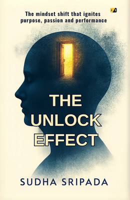 The Unlock Effect: The Mindset Shift That Ignites Purpose, Passion and Performance(Paperback, Sudha Sripada)
