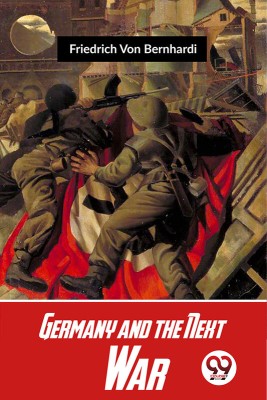 Germany And The Next War(English, Paperback, Bernhardi Friedrich Von)