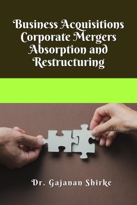 Business Acquisitions Corporate Mergers, Absorption and Restructuring(English, Paperback, Gajanan Shirke)