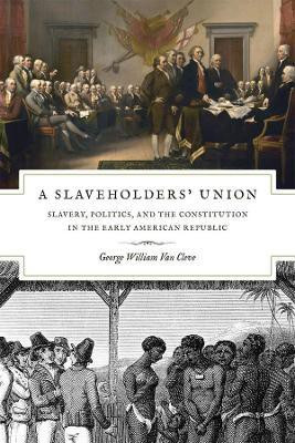 A Slaveholders` Union - Slavery, Politics, and the Constitution in the Early American Republic(English, Paperback, Van Cleve George William)