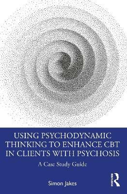 Using Psychodynamic Thinking to Enhance CBT in Clients with Psychosis(English, Paperback, Jakes Simon)