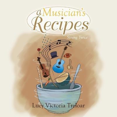 A Musician's Recipes(English, Paperback, Treloar Lucy Victoria)