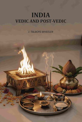 India: Vedic And Post-Vedic(Paperback, J. Talboys Wheeler)