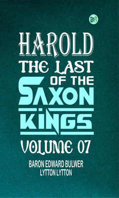 Harold : the Last of the Saxon Kings Volume 07(Paperback, Baron Edward Bulwer Lytton Lytton)