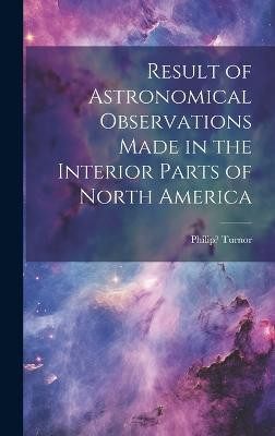 Result of Astronomical Observations Made in the Interior Parts of North America [microform](English, Hardcover, unknown)