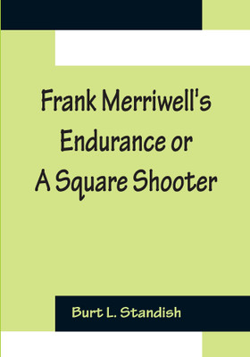 Frank Merriwell's Endurance or A Square Shooter(English, Paperback, L Standish Burt)