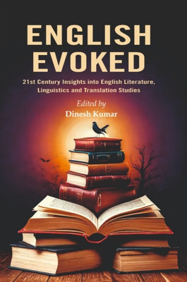 English Evoked: 21st Century Insights into Literature,
Linguistics and Translation Studies(Hardcover, Edited by: Dinesh Kumar)