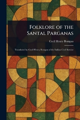 Folklore of the Santal Parganas(English, Paperback, Bompas Cecil Henry)