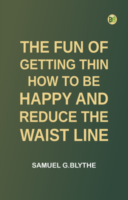 The Fun of Getting Thin: How to Be Happy and Reduce the Waist Line(Paperback, Samuel G.Blythe)