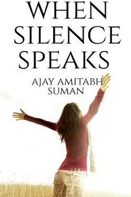 When Silence Speaks(English, Paperback, Amitabh Ajay)