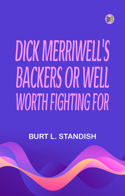 Dick Merriwell's Backers; Or, Well Worth Fighting For(Paperback, Burt L. Standish)