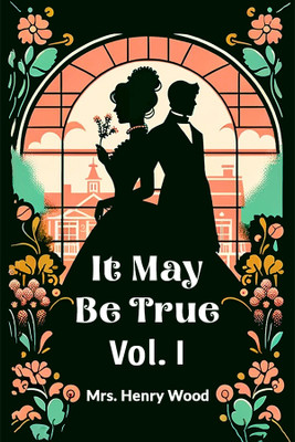 It May Be True Vol. I (Edition2024)(English, Paperback, Wood Henry Mrs)
