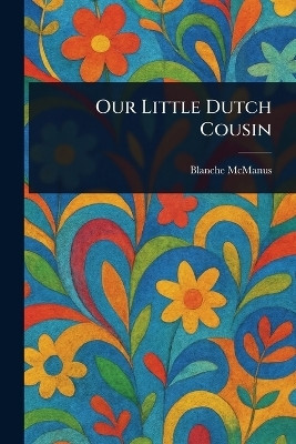 Our Little Dutch Cousin(English, Paperback, McManus Blanche)