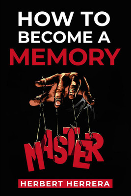HOW TO BECOME A MEMORY MASTER(English, Paperback, Herbert Herrera)