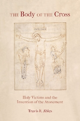 The Body of the Cross(English, Electronic book text, Ables Travis E.)